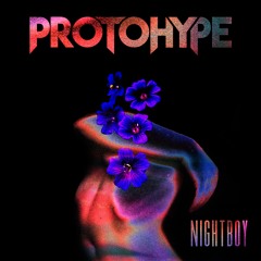 Protohype - NIGHTBOY
