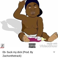 Eb- Suck My Dick