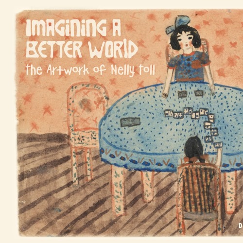 Imagining A Better World The Artwork Of Nelly Toll At The