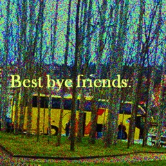 Best Bye Friends.