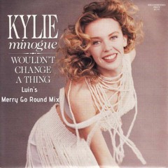 Kylie Minogue - Wouldn't Change A Thing (Luin's Merry-Go-Round Mix)