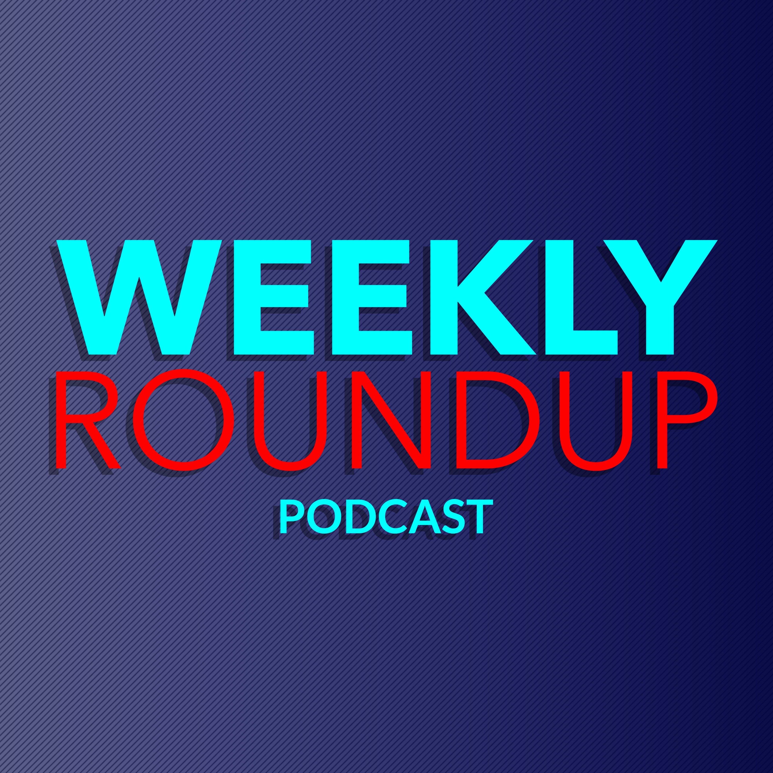 Weekly Roundup Episode #2 episode artwork