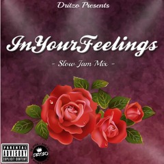 #InYourFeelingz - Slow Jam Mix Mixed By Dritzo