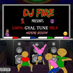 100% GYAL TUNE VOL.3 - @DJ_FIRE123