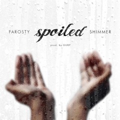spoiled (ft Shimmer)
