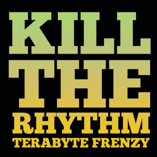 Terabyte Frenzy - Kill the Rhythm