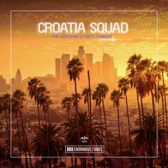 Croatia Squad - The Weekend Starts Tonight (Exclusive Premiere)