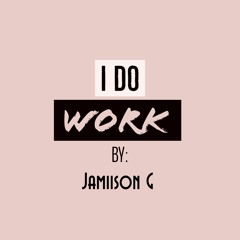 I do work by Jamiison G