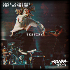 Rage Against the Machine - Testify (Konka Flip)