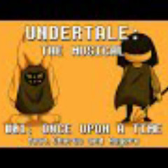 Undertale the Musical - Once Upon a Time