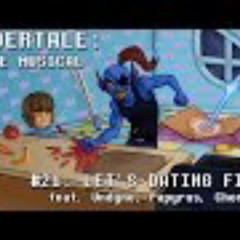 Undertale the Musical - Let's Dating Fight