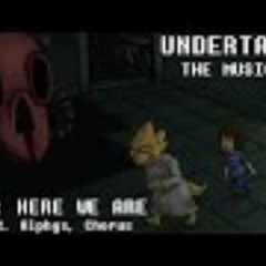 Undertale the Musical - Here We Are