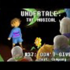 Undertale the Musical - Don't Give Up