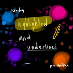 highlighted and underlined [prod. draffish]