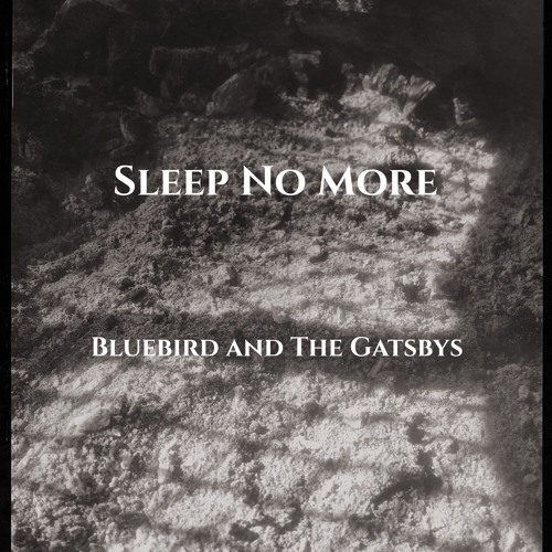 Sleep No More - Bluebird and The Gatsbys