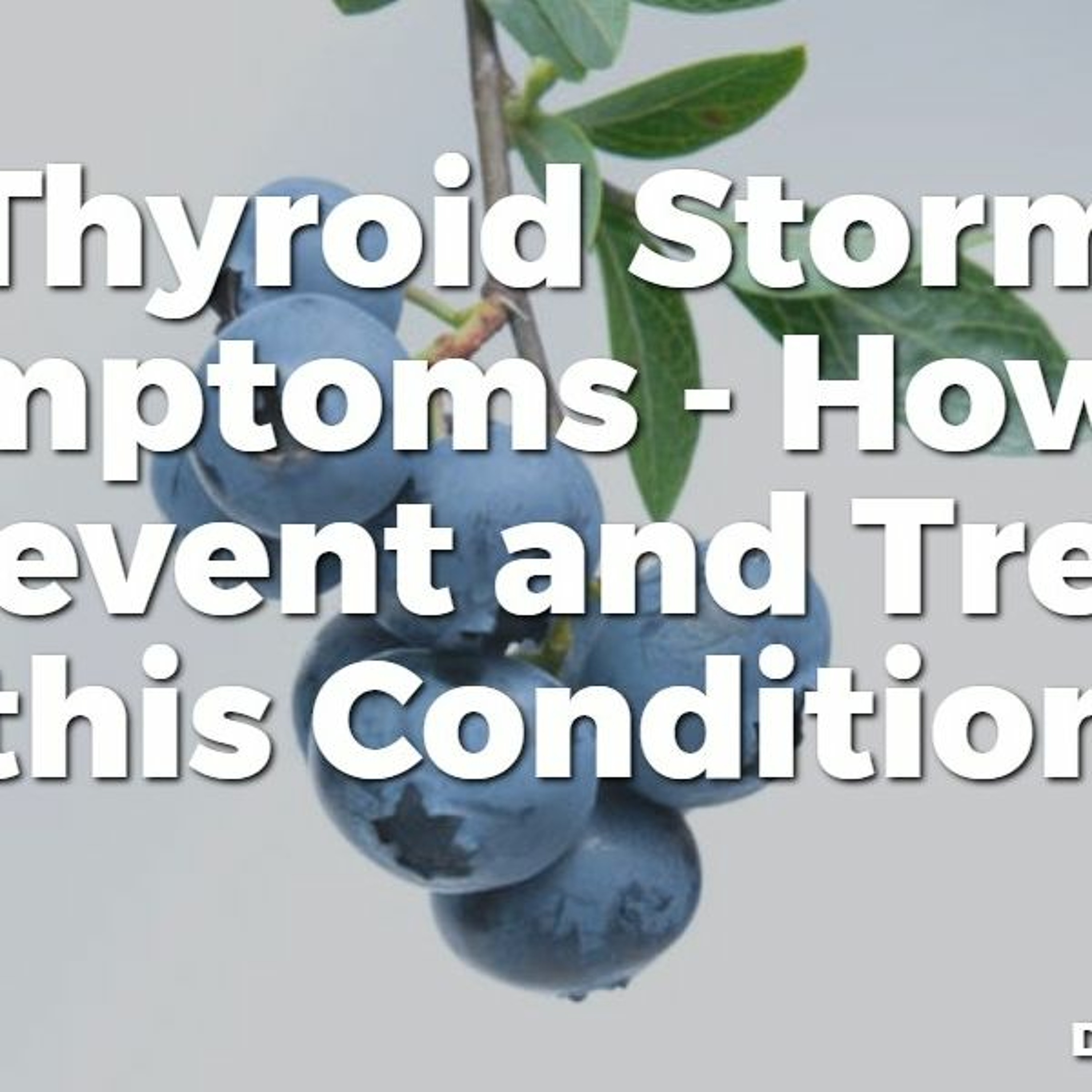 #36 Thyroid Storm Symptoms - How to Prevent and Treat this Condition