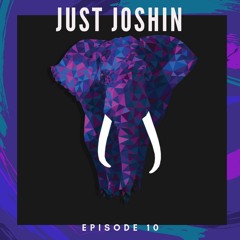 JUST JOSHIN Episode 10 (MIX)