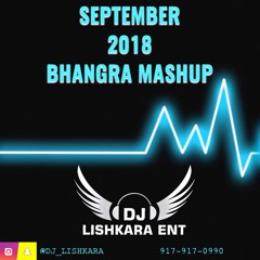 SEPTEMBER 2018 BHANGRA MASHUP - DJ LISHKARA