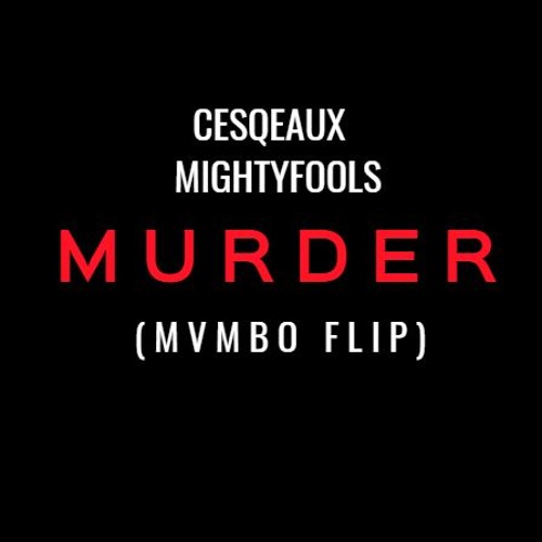Cesqeaux & Mightyfools - Murder (Mvmbo Flip)