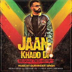 Jaan Khadd Di (Reggae Desi Refix) - Bygg V Feat. Cheshire Cat