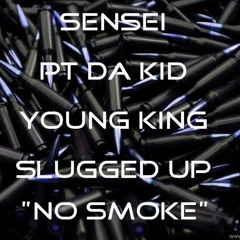 Sensei X Pt Da Kid X Young King X Slugged Up - No Smoke