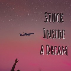 Stuck Inside A Dream