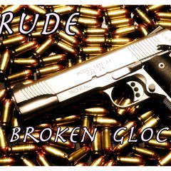 Rude - Broken Glocks