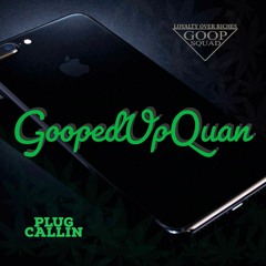 GoopedUpQuan - Plug Callin'