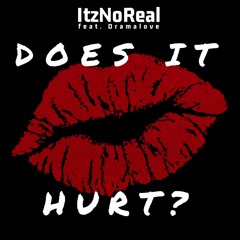 ItzNoReal - "Does It Hurt?" (feat. Dramalove) [Original Mix]