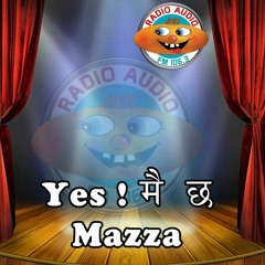 Stream episode YES MAI CHHA MAZZA 075 - 08 - 05 by Radio Audio podcast |  Listen online for free on SoundCloud