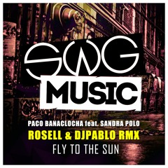 Paco Banaclocha Feat. Sandra Polop - Fly To The Sun (Rosell & DjPablo Rmx)
