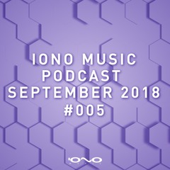 IONO MUSIC Podcast #005 - September 2018