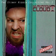 The Stinky Riddim Collective Vol. 2 - Mushroom Cloud