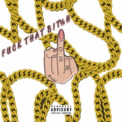 Fuck That B!t%h (prod toorawent)