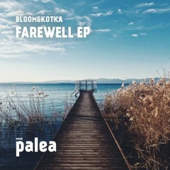 PREMIERE : Bloom&Kotka - Farewell (Original Mix) [Palea Musik]