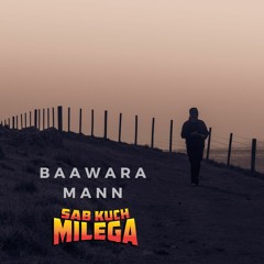 Baawra Mann - Sab Kuch Milega