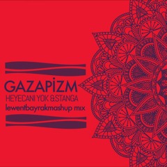 Gazapizm & Sagi Abitbul & Guy Haliva - Heyecani Yok & Stanga (Lewent Bayrak Mashup Vers.)