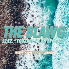 The Blawg S2 E2 "You Owe Me An Apology" (9.12.18)