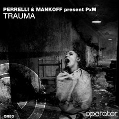 Perrelli & Mankoff present PxM - Trauma (PREVIEW; OUT NOW)