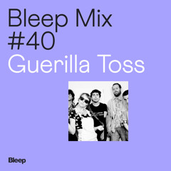 Bleep Mix #40 - Guerilla Toss