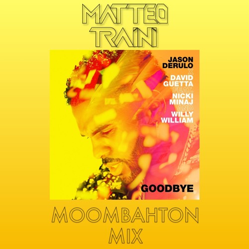 David Guetta, Jason Derulo, Nicki Minaj, Willy William - Goodbye (Matteo Traini Moombahton Mix)