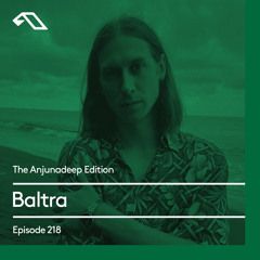 The Anjunadeep Edition 218 with Baltra