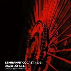 Lehmann Podcast #132 - David Löhlein