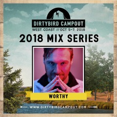 Worthy - 2018 Dirtybird Campout Mix [Exclusive]