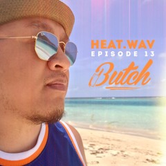 DJ BUTCH - HEAT.wav Episode 13