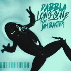 Dabbla - Long Gone (Feat. Jam Baxter) (Prod. Sumgii)