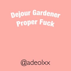 Dejour Gardener - Proper Fuck Fast