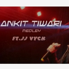 Ankit Tiwari || Romantic Medely  ft. JJ Vyck
