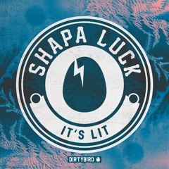 Shapa Luck - It's Lit [BIRDFEED EXCLUSIVE]