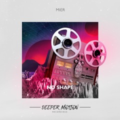 Mier - No Shape (Original Mix) FREE DOWNLOAD